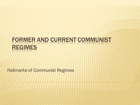 Hallmarks of Communist Regimes. First Communist regime came to power as a result of the October 1917 revolution and the civil war that followed (Soviet.