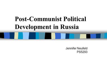 Post-Communist Political Development in Russia Jennifer Neufeld PS5293.