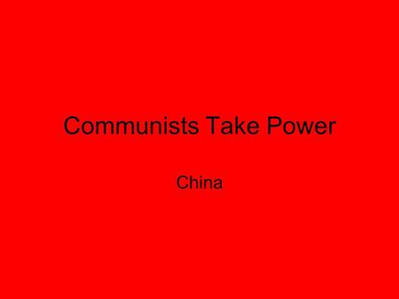 Communists Take Power China. Chinese Political Opponents 1945 NationalistsCommunists Jiang Jieshi Leader Mao Zedong Area Ruled Foreign Support Domestic.