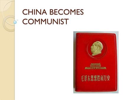 CHINA BECOMES COMMUNIST. CHINA STRUGGLES WITH A NATIONALIST GOVERNMENT Leader of Nationalist government was Chiang Kai Shek Between 1945 and 1949 the.