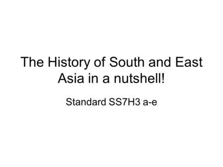 The History of South and East Asia in a nutshell! Standard SS7H3 a-e.