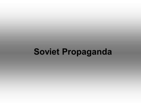 Soviet Propaganda. The Bolshevik Era (1917-1921) Lenin emphasized the use of “agitprop”. This was a combination of propaganda and agitation in order to.