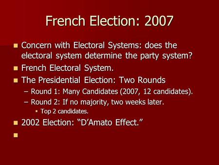 French Election: 2007 Concern with Electoral Systems: does the electoral system determine the party system? Concern with Electoral Systems: does the electoral.