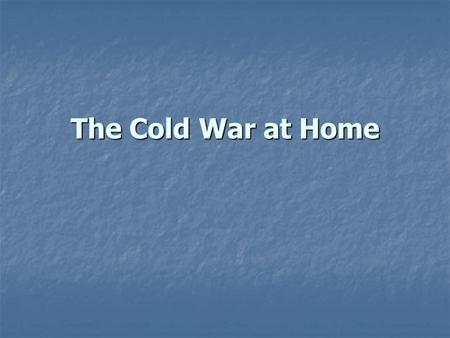 The Cold War at Home. Scenario: You have recently won a full scholarship to your dream university. The week before the end of your senior year, you are.