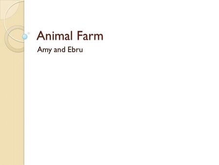 Animal Farm Amy and Ebru. Propaganda  Propaganda is a form of communication that is aimed at influencing the attitude of a community toward some cause.