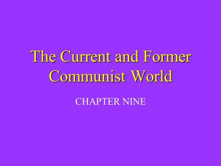 The Current and Former Communist World CHAPTER NINE.