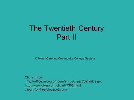 The Twentieth Century Part II © North Carolina Community College System Clip art from
