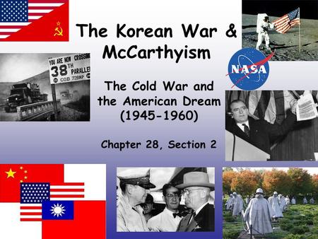 The Korean War & McCarthyism The Cold War and the American Dream (1945-1960) Chapter 28, Section 2.