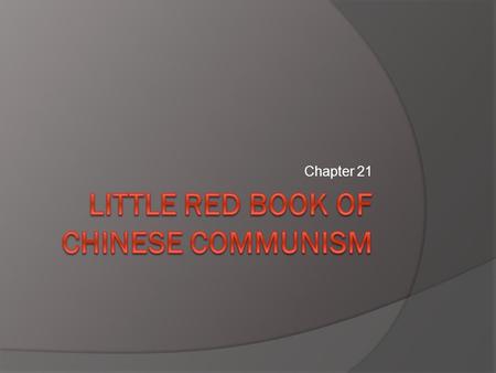 Chapter 21. Your Little Red Book  Will successfully detail the events of a Communist triumph in China.  Will include 15 events with date and description.