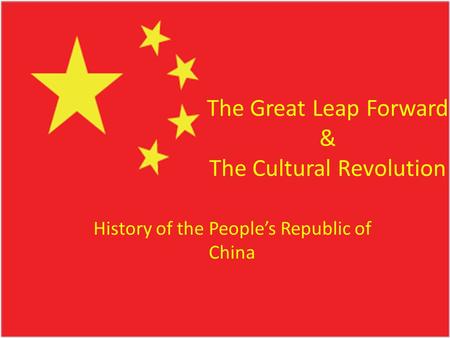 The Great Leap Forward & The Cultural Revolution History of the People’s Republic of China.