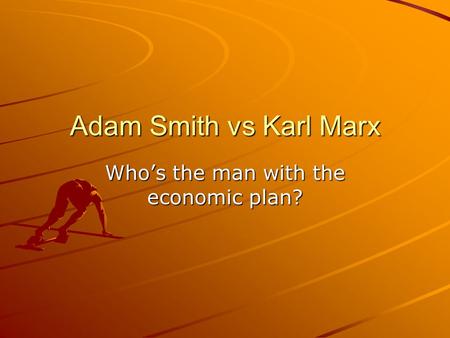 Adam Smith vs Karl Marx Who’s the man with the economic plan?