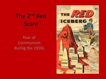 The 2 nd Red Scare Fear of Communism during the 1950s.