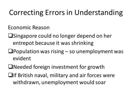 Correcting Errors in Understanding Economic Reason  Singapore could no longer depend on her entrepot because it was shrinking  Population was rising.