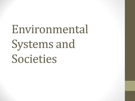 Environmental Systems and Societies. What the Syllabus tells us we need to know….. 7.1.1 State what is meant by an environmental value system. This is.
