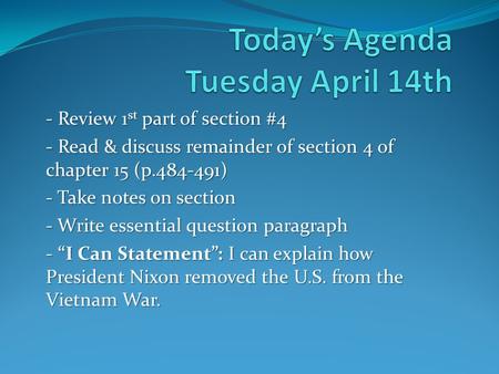 - Review 1 st part of section #4 - Read & discuss remainder of section 4 of chapter 15 (p.484-491) - Take notes on section - Write essential question paragraph.