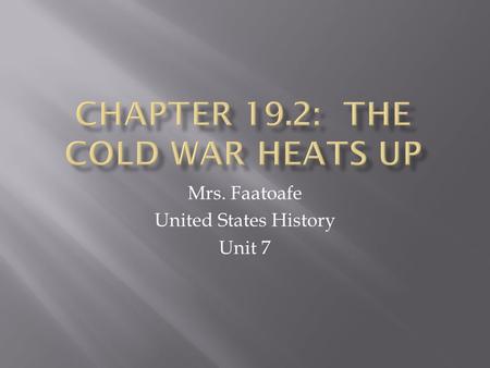 Mrs. Faatoafe United States History Unit 7.  The end of WWII caused a profound change in the way world leaders and ordinary citizens thought about war.