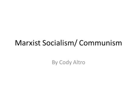 Marxist Socialism/ Communism By Cody Altro. When Communism was Devised and by Whom Fredrick Engels and Karl Marx The theory was devised in the 1840’s.