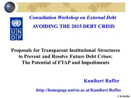 Consultation Workshop on External Debt AVOIDING THE 2015 DEBT CRISIS AVOIDING THE 2015 DEBT CRISIS Proposals for Transparent Institutional Structures to.