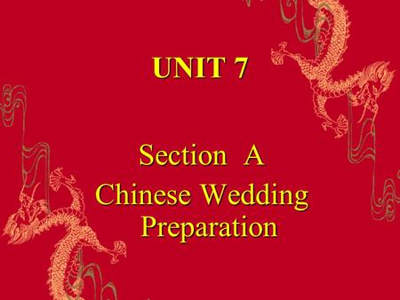 UNIT 7 Section A Chinese Wedding Preparation. I Related Material In China, six, eight and nine are considered lucky numbers, since their homophones have.