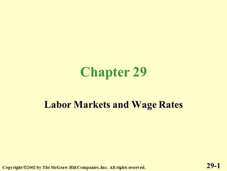Chapter 29 Labor Markets and Wage Rates 29-1 Copyright  2002 by The McGraw-Hill Companies, Inc. All rights reserved.