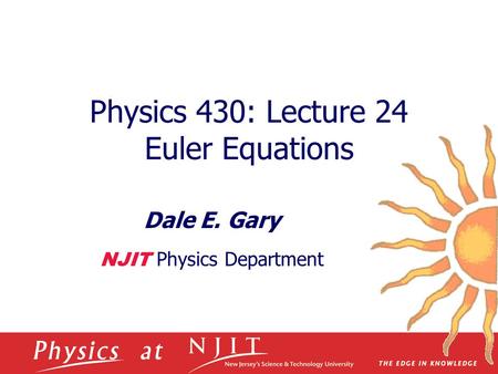 Physics 430: Lecture 24 Euler Equations Dale E. Gary NJIT Physics Department.