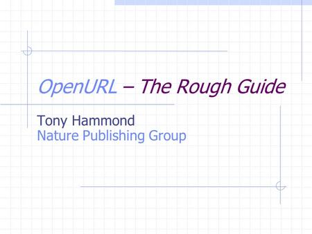 OpenURL – The Rough Guide Tony Hammond Nature Publishing Group.
