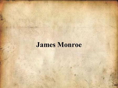 James Monroe.