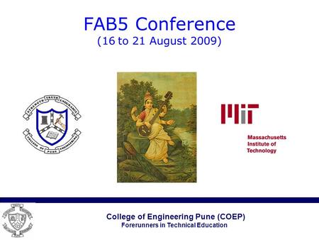 College of Engineering Pune (COEP) Forerunners in Technical Education FAB5 Conference (16 to 21 August 2009)