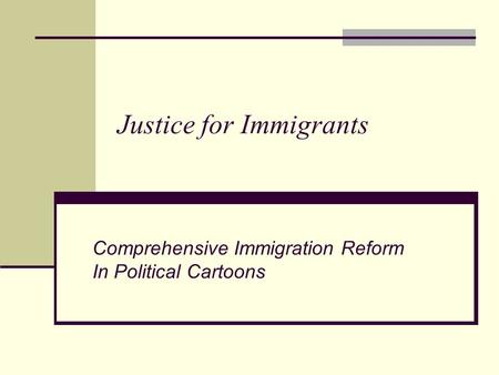 Justice for Immigrants Comprehensive Immigration Reform In Political Cartoons.