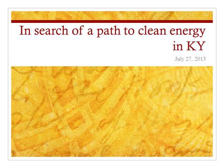 In search of a path to clean energy in KY July 27, 2013.