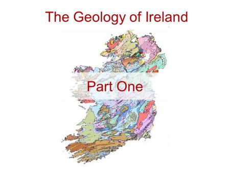 The Geology of Ireland Part One. Some useful terms Basement [to a particular sequence] – rocks with a previous orogenic history Terrane – “A fault-bounded.