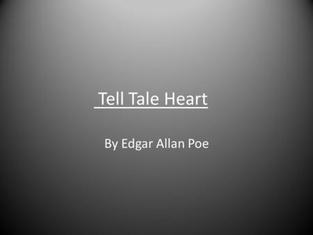 Tell Tale Heart By Edgar Allan Poe.
