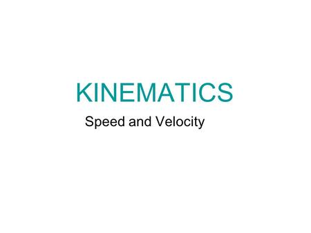 KINEMATICS Speed and Velocity.