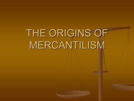 THE ORIGINS OF MERCANTILISM. Mercantilism Discovery and conquest left their marks on the economy and politics of Europe. Discovery and conquest left their.