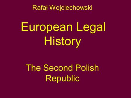 Rafał Wojciechowski European Legal History The Second Polish Republic.