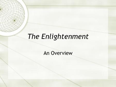 The Enlightenment An Overview. Enlightenment  one of those rare historical movements that in fact named itself.  Certain thinkers and writers, primarily.