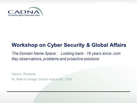 DRAFT Workshop on Cyber Security & Global Affairs The Domain Name Space : Looking back - 16 years since.com Key observations, problems and proactive solutions.
