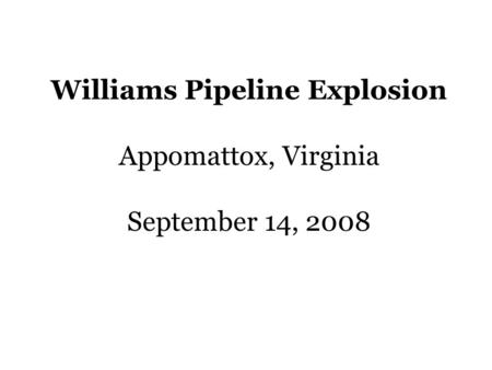 Williams Pipeline Explosion Appomattox, Virginia September 14, 2008.