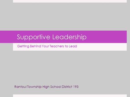Supportive Leadership Getting Behind Your Teachers to Lead Rantoul Township High School District 193.