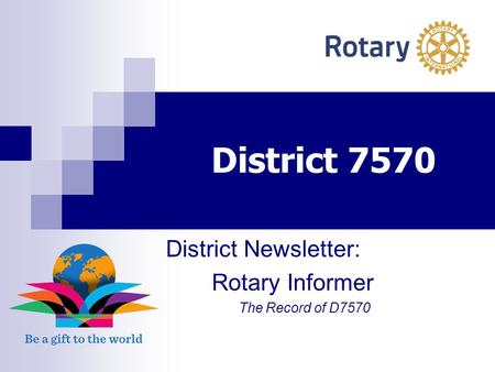 District 7570 District Newsletter: Rotary Informer The Record of D7570.