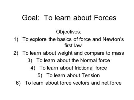 Goal: To learn about Forces