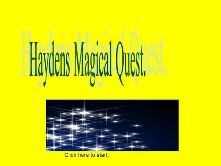 Click here to start. There is a magical boy called Hayden who has been set a quest to find 20 golden bars. Go to sandy bay Go to deep cave mountains.