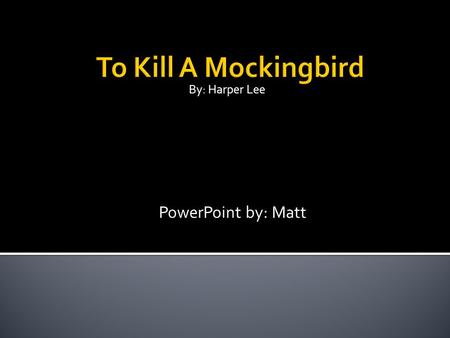 By: Harper Lee PowerPoint by: Matt.  Born April 28 th, 1926 in Monroeville, Alabama  Won a Pulitzer prize for this novel in 1960  As a child, Lee was.