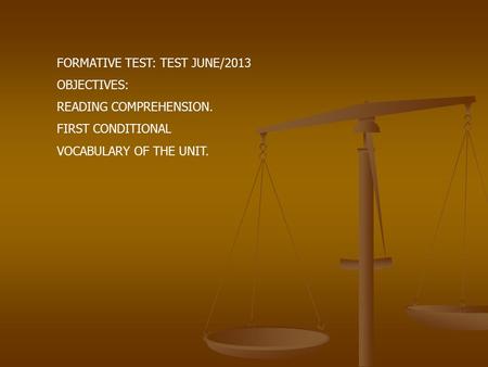 FORMATIVE TEST: TEST JUNE/2013 OBJECTIVES: READING COMPREHENSION. FIRST CONDITIONAL VOCABULARY OF THE UNIT.