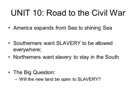 UNIT 10: Road to the Civil War