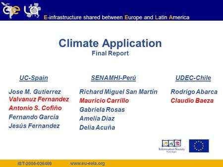 IST-2006-026409 www.eu-eela.org E-infrastructure shared between Europe and Latin America Climate Application Final Report Jose M. Gutierrez Valvanuz Fernandez.