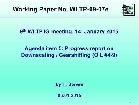 Working Paper No. WLTP-09-07e 1 Agenda item 5: Progress report on Downscaling / Gearshifting (OIL #4-9) by H. Steven 06.01.2015 9 th WLTP IG meeting, 14.