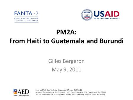 PM2A: From Haiti to Guatemala and Burundi Gilles Bergeron May 9, 2011 Food and Nutrition Technical Assistance II Project (FANTA-2) Academy for Educational.
