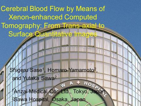 Cerebral Blood Flow by Means of Xenon-enhanced Computed Tomography: From Trans-axial to Surface Quantitative Images Shigeru Sase 1, Homaro Yamamoto 2,