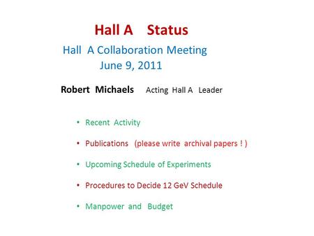 Hall A Status Hall A Collaboration Meeting June 9, 2011 Robert Michaels Acting Hall A Leader Recent Activity Publications (please write archival papers.
